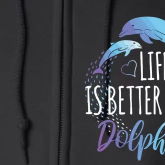 Life Is Better With Dolphins Gift Dolphin Lover Full Zip Hoodie