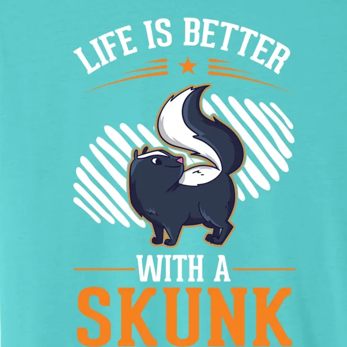 Life Is Better With A Skunk Gift ChromaSoft Performance T-Shirt