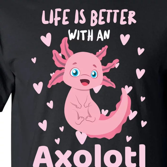 Life Is Better With An Axolotl Cute Kawaii Design Tall T-Shirt