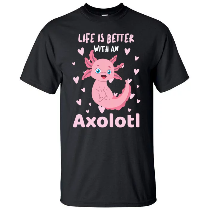 Life Is Better With An Axolotl Cute Kawaii Design Tall T-Shirt