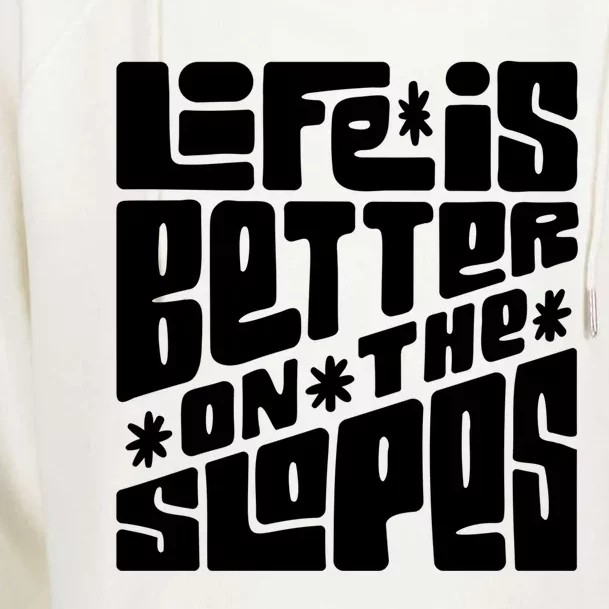 Life Is Better On The Slopes Snowboarder Snowboarding Ski Gift Womens Funnel Neck Pullover Hood