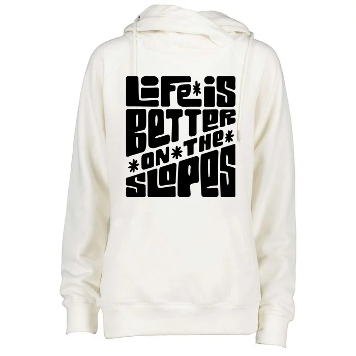 Life Is Better On The Slopes Snowboarder Snowboarding Ski Gift Womens Funnel Neck Pullover Hood