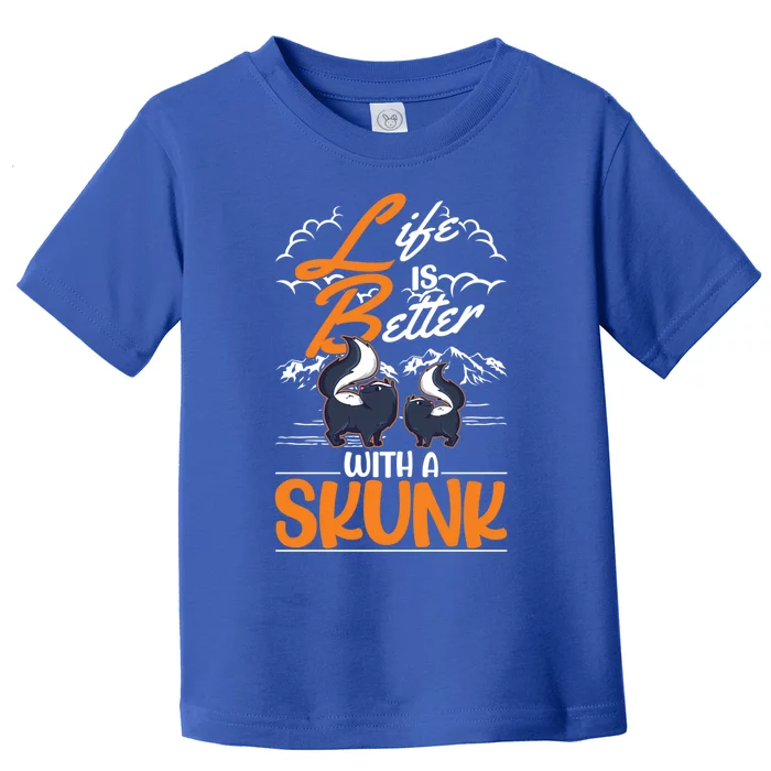 Life Is Better With A Skunk Funny Gift Toddler T-Shirt