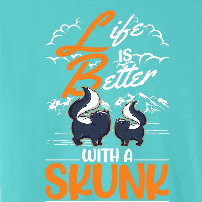 Life Is Better With A Skunk Funny Gift ChromaSoft Performance T-Shirt