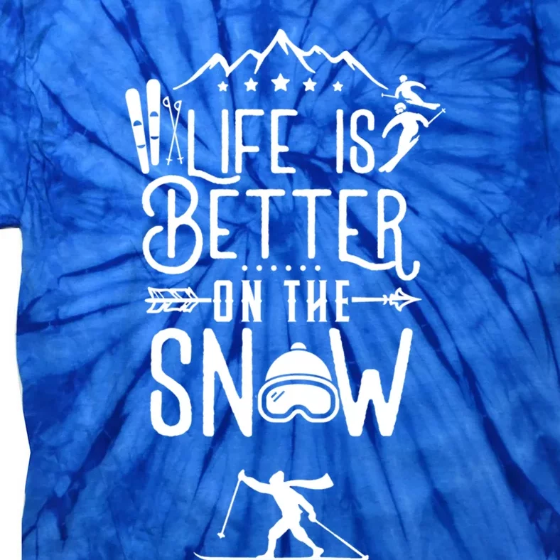 Life Is Better On Snow Meaningful Gift Skiing Ski Skier Cool Gift Tie-Dye T-Shirt