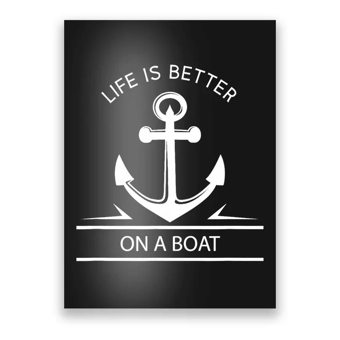 Life Is Better On A Boat - Anchor Sailing Quote Captain Crew Poster