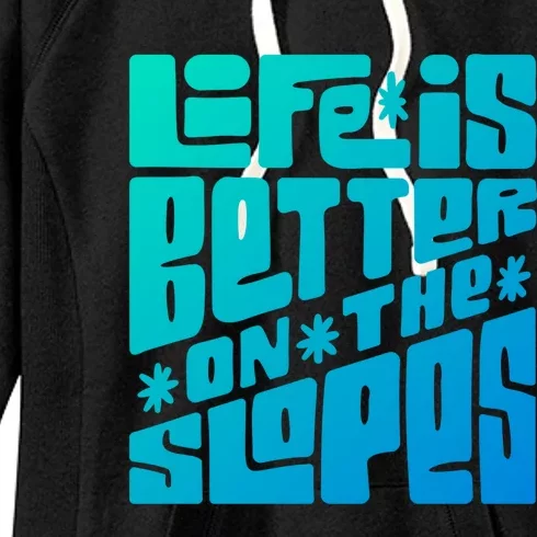 Life Is Better On The Slopes Snowboarder Snowboarding Ski Gift Women's Fleece Hoodie