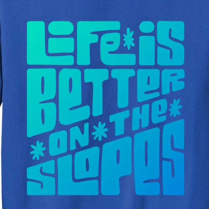 Life Is Better On The Slopes Snowboarder Snowboarding Ski Gift Sweatshirt