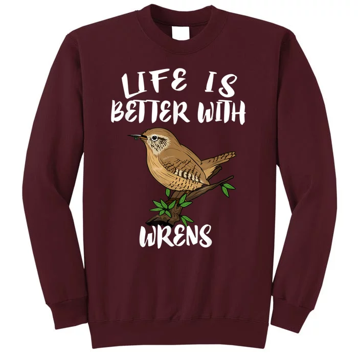 Life Is Better With Wrens Birds Birding Tall Sweatshirt