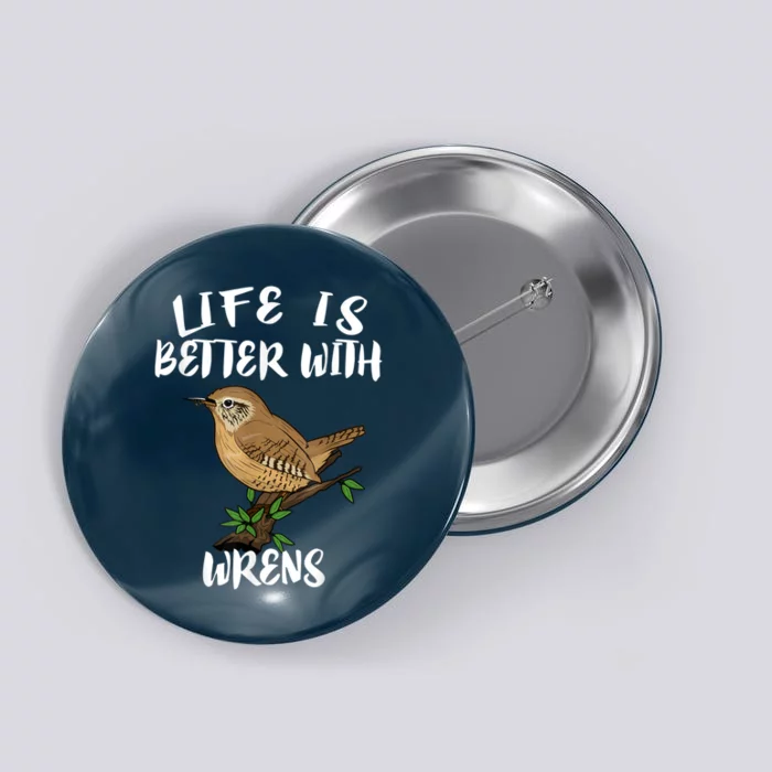 Life Is Better With Wrens Birds Birding Button