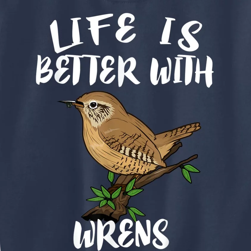 Life Is Better With Wrens Birds Birding Kids Sweatshirt