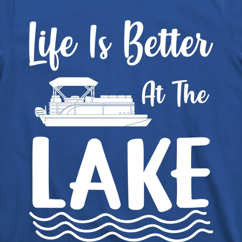 Life Is Better At The Lake Pontoon Boat Pontooning Boating Gift T-Shirt