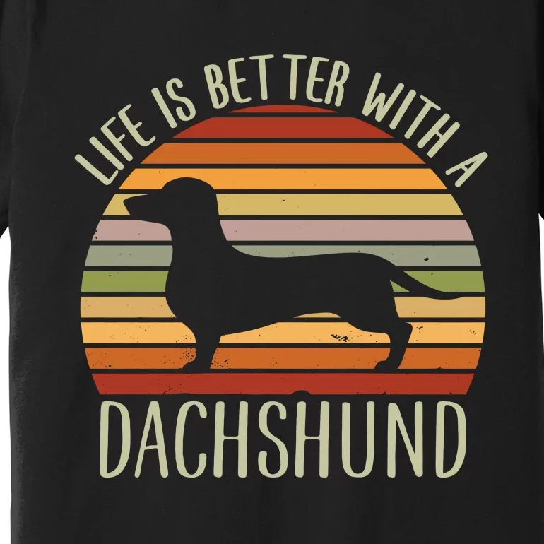 Life Is Better With A Dachshund Funny Dachshund Dog Owner Premium T-Shirt