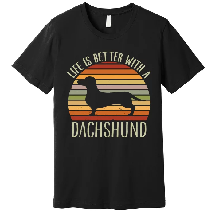 Life Is Better With A Dachshund Funny Dachshund Dog Owner Premium T-Shirt