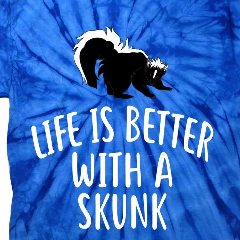 Life Is Better With A Skunk Gift Funny Skunks Gift Tie-Dye T-Shirt