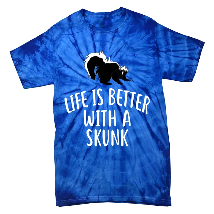 Life Is Better With A Skunk Gift Funny Skunks Gift Tie-Dye T-Shirt