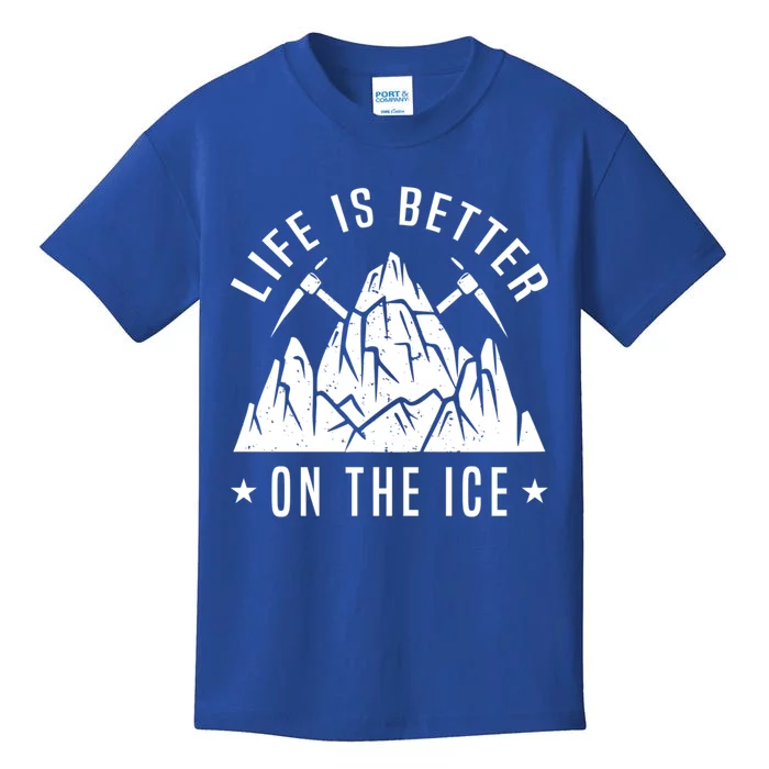 Life Is Better On The Ice Mountaineering Snow Ice Climber Funny Gift Kids T-Shirt