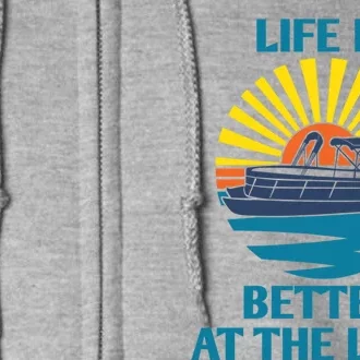 Life Is Better At The Lake Pontoon Boat Pontooning Lake Love Great Gift Full Zip Hoodie