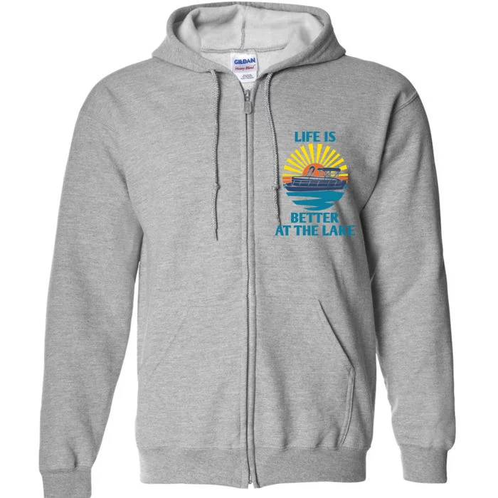 Life Is Better At The Lake Pontoon Boat Pontooning Lake Love Great Gift Full Zip Hoodie