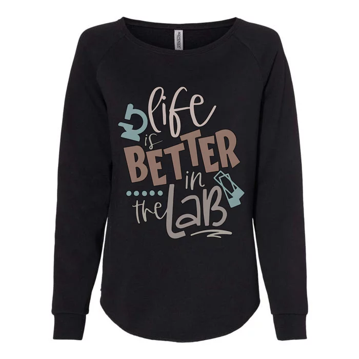 Life Is Better In The Lab Science Scientist Womens California Wash Sweatshirt