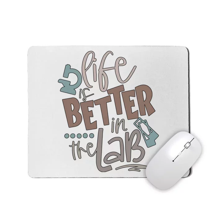 Life Is Better In The Lab Science Scientist Mousepad