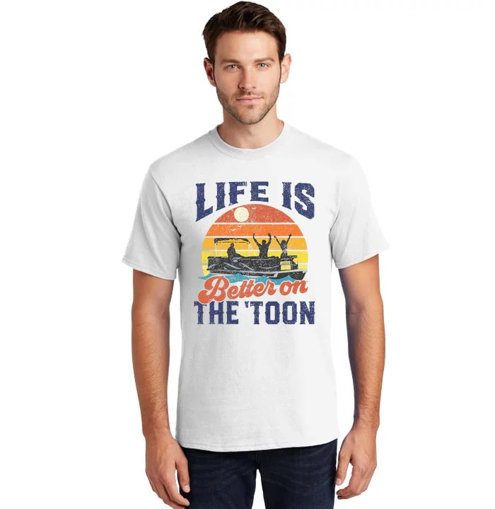 Life Is Better On The Toon Pontoon Boat Boating Fathers Gift Tall T-Shirt