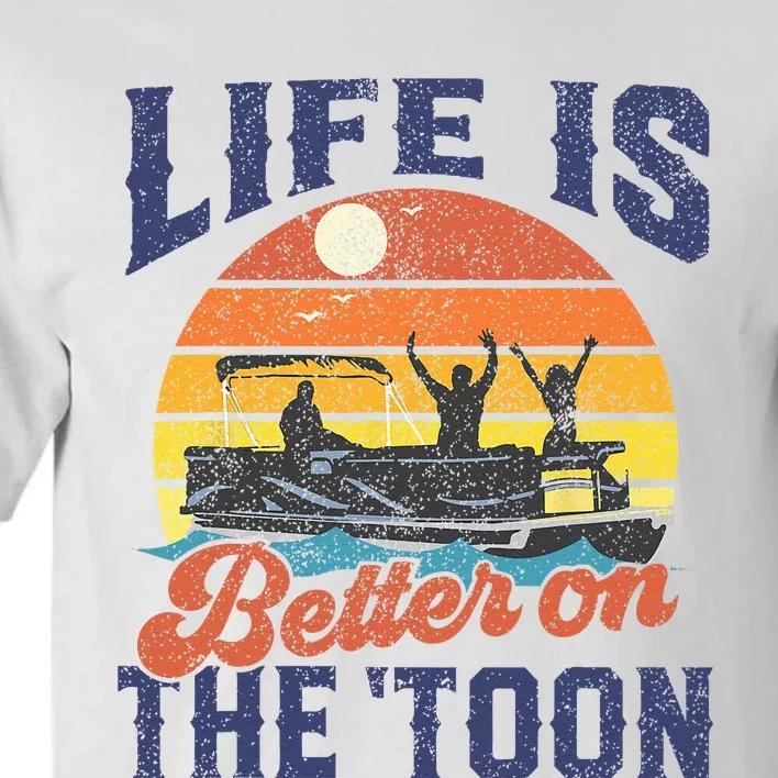 Life Is Better On The Toon Pontoon Boat Boating Fathers Gift Tall T-Shirt