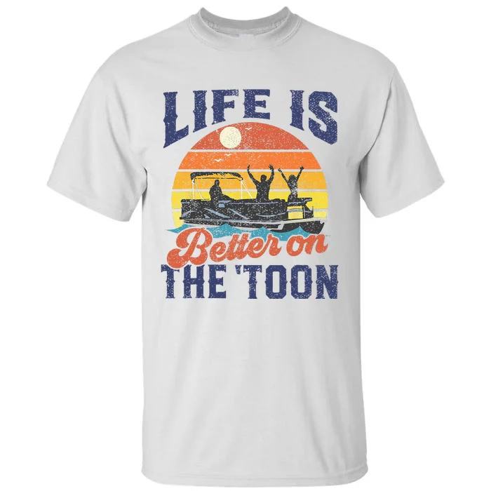 Life Is Better On The Toon Pontoon Boat Boating Fathers Gift Tall T-Shirt