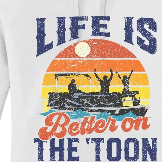 Life Is Better On The Toon Pontoon Boat Boating Fathers Gift Women's Pullover Hoodie