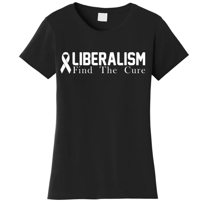 Liberalism Find The Cure Women's T-Shirt