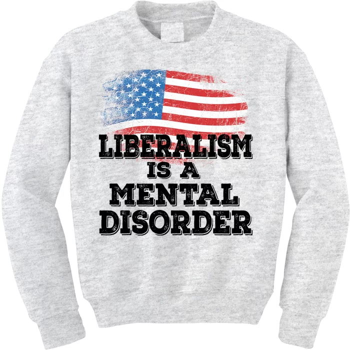 Liberalism Is A Mental Disorder Kids Sweatshirt