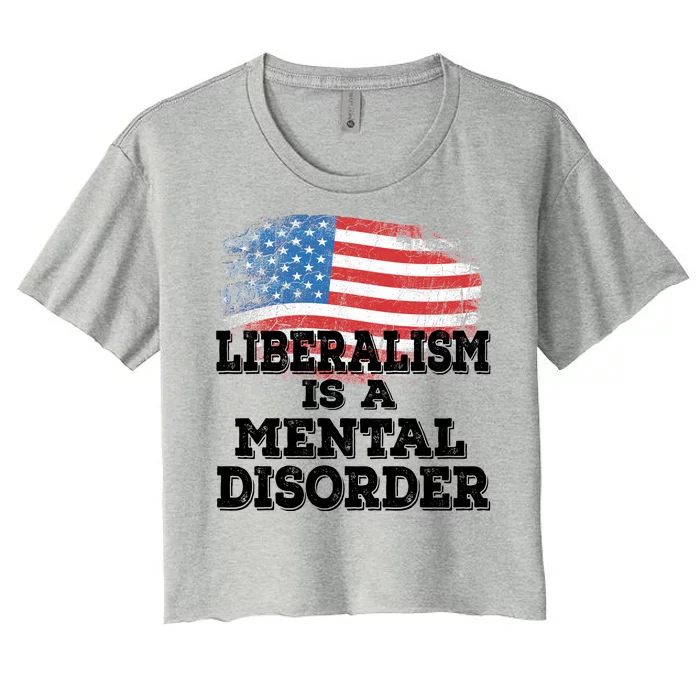 Liberalism Is A Mental Disorder Women's Crop Top Tee