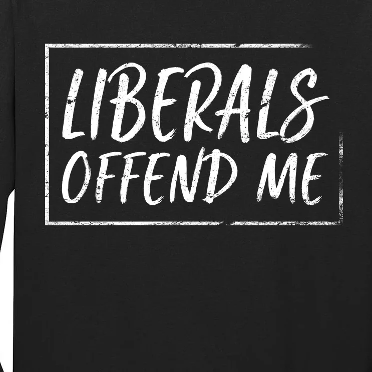 Liberals Offend Me Tall Long Sleeve T-Shirt