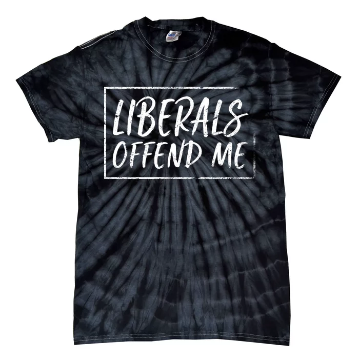 Liberals Offend Me Tie-Dye T-Shirt