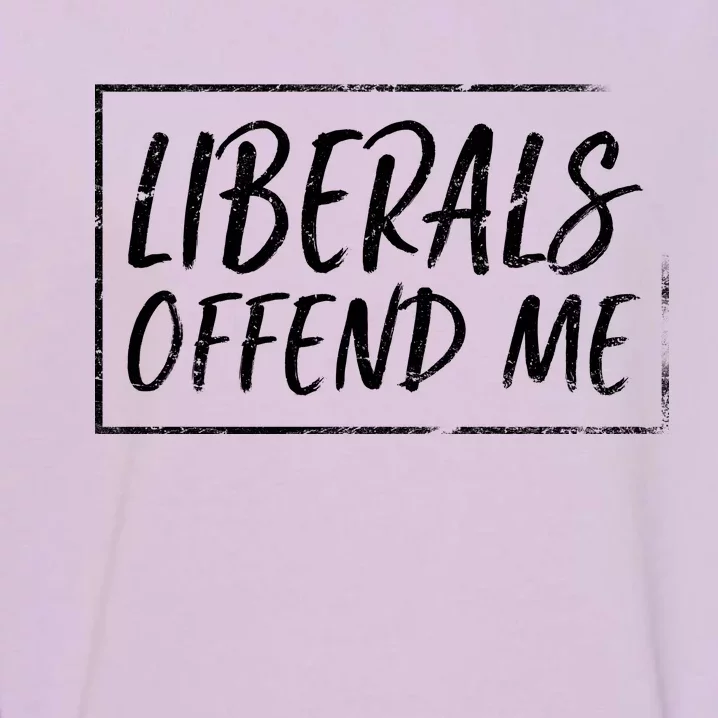 Liberals Offend Me Garment-Dyed Sweatshirt