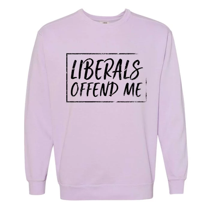 Liberals Offend Me Garment-Dyed Sweatshirt