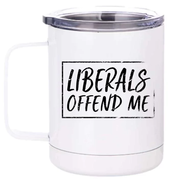 Liberals Offend Me Front & Back 12oz Stainless Steel Tumbler Cup