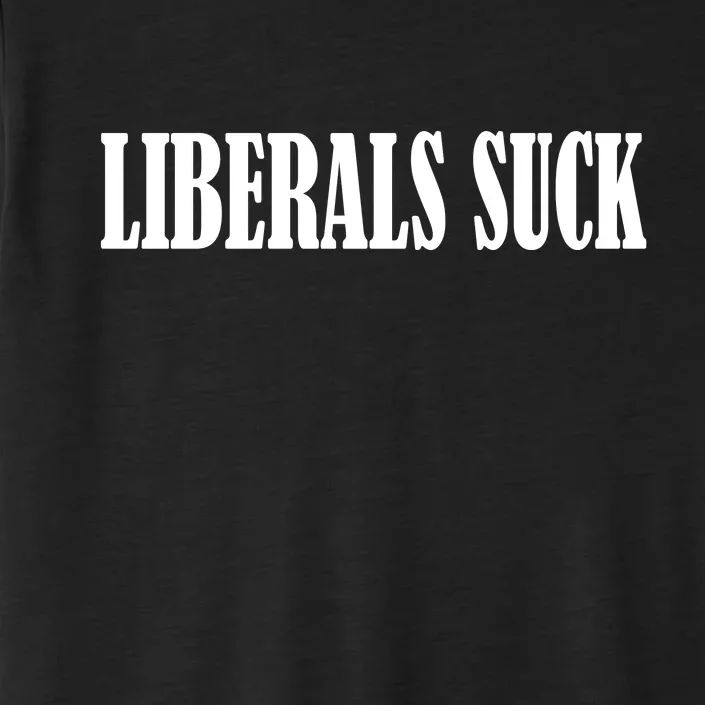 Liberals Suck ChromaSoft Performance T-Shirt