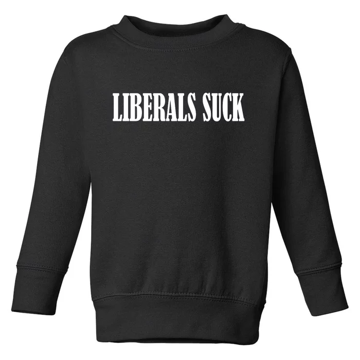 Liberals Suck Toddler Sweatshirt