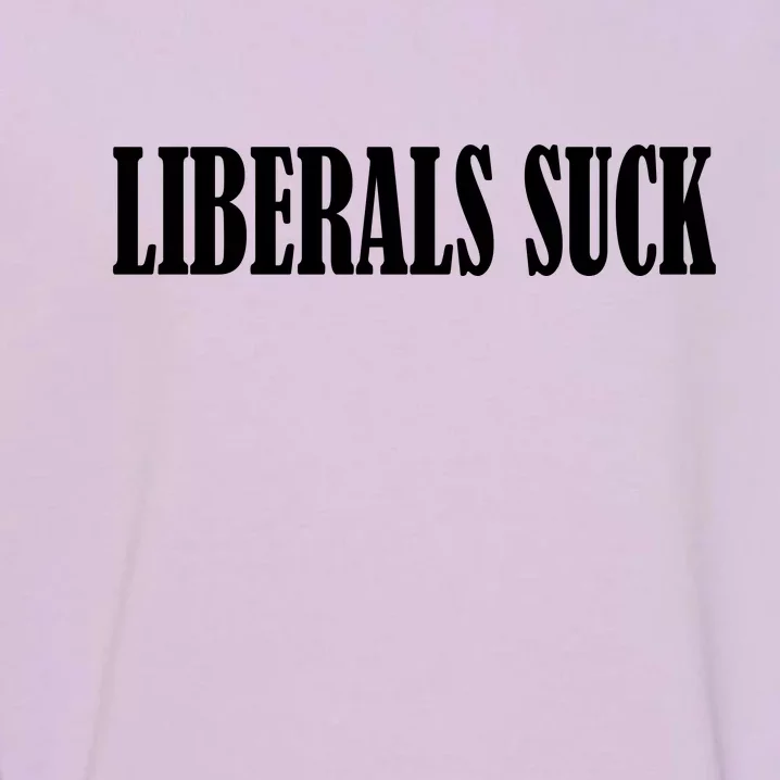 Liberals Suck Garment-Dyed Sweatshirt