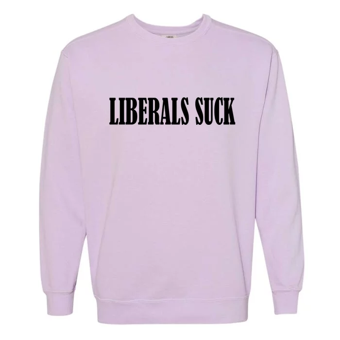 Liberals Suck Garment-Dyed Sweatshirt