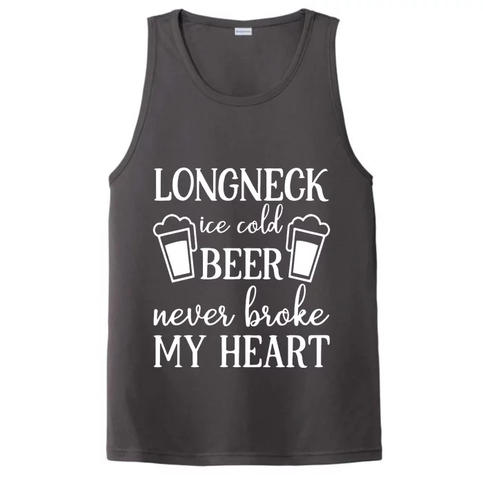 Longneck Ice Cold Beer Never Broke My Heart Performance Tank