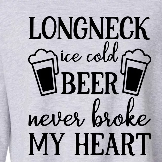 Longneck Ice Cold Beer Never Broke My Heart Cropped Pullover Crew