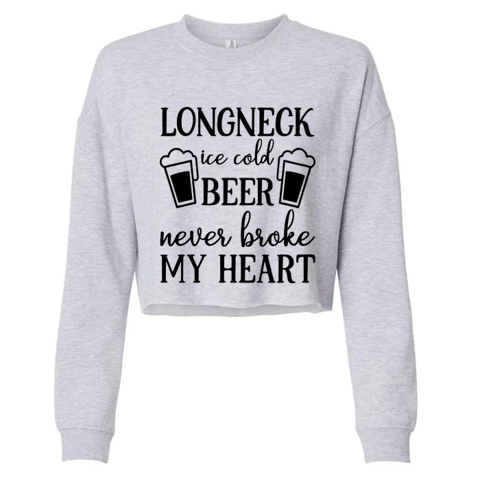 Longneck Ice Cold Beer Never Broke My Heart Cropped Pullover Crew