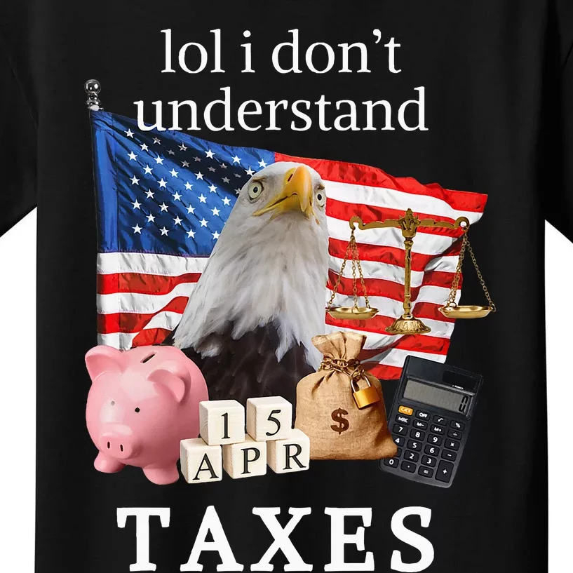 Lol I Don’T Understand Taxes Cpa Tax Season Kids T-Shirt