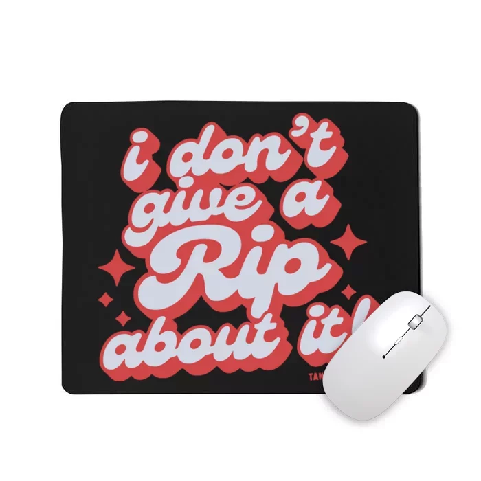 Limited I DonT Give A Rip About It Tanner Smith Mousepad