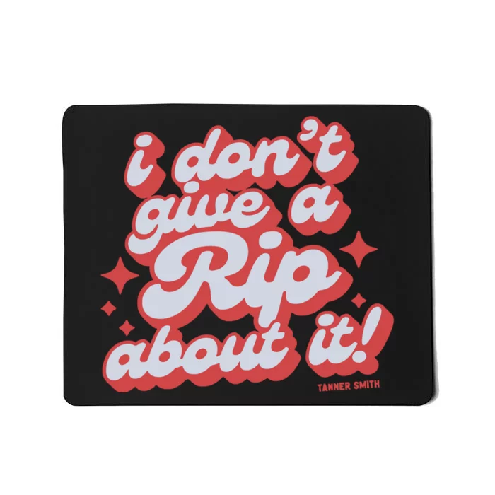 Limited I DonT Give A Rip About It Tanner Smith Mousepad