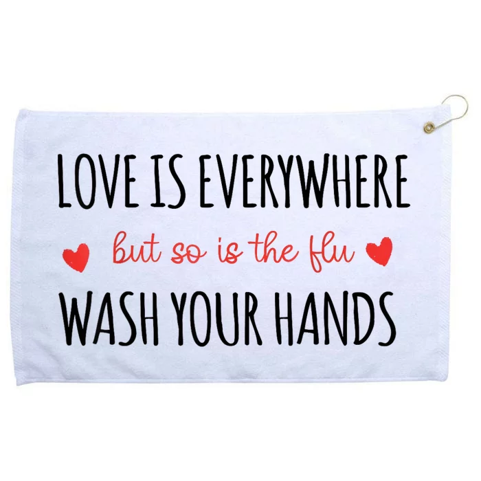 Love Is Everywhere But So Is The Flu Wash Your Hands Nurse Grommeted Golf Towel