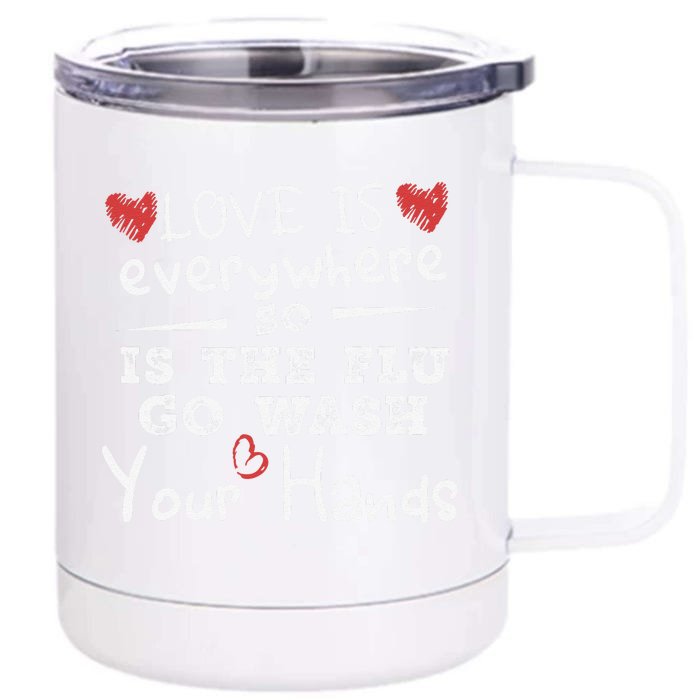 Love Is Everywhere So Is The Flu Wash Your Hands Front & Back 12oz Stainless Steel Tumbler Cup