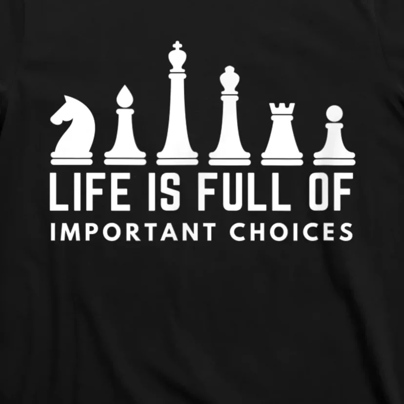 Life Is Full Of Important Choices Funny Chess Game Men T-Shirt